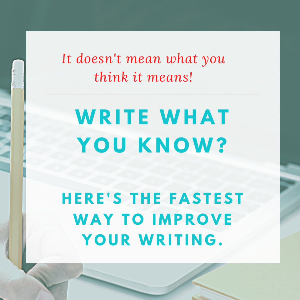 "Write What You Know" Doesn't mean what you think it means. Here's how