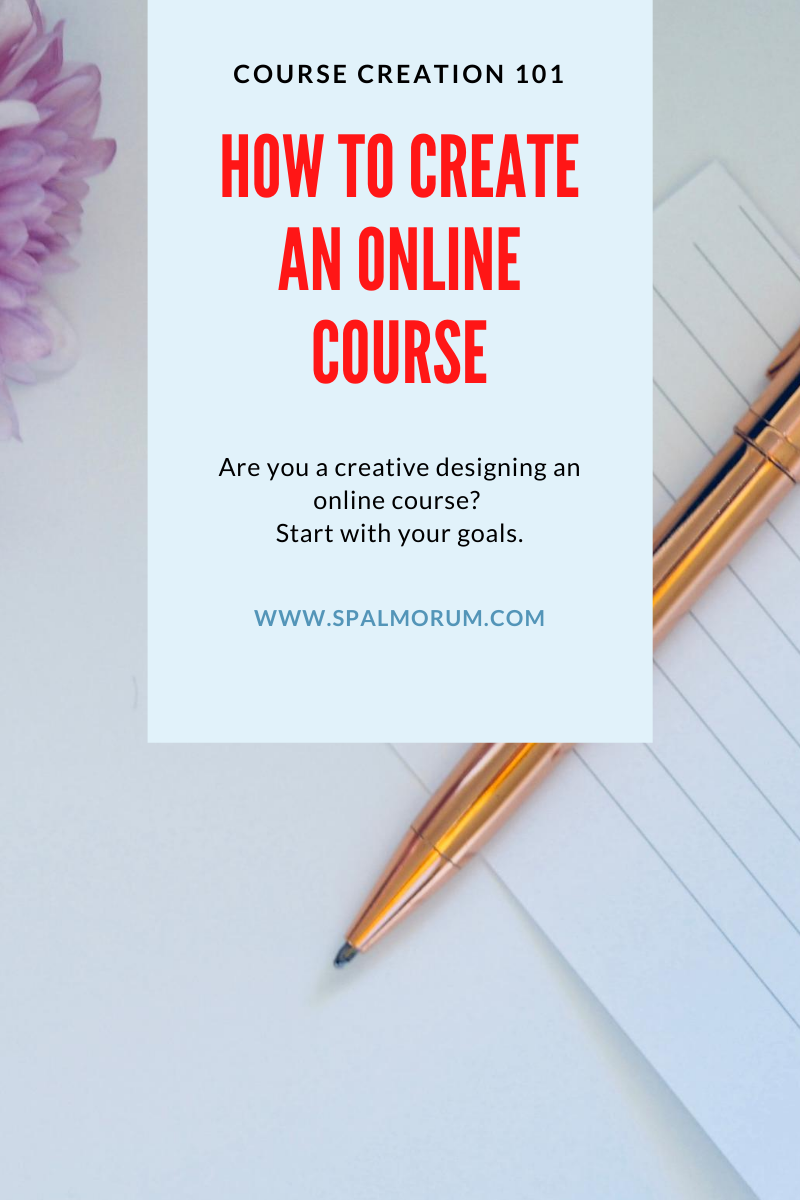 Hpw to create an online course. Start with your goals. Course creation 101. Spalmorum
