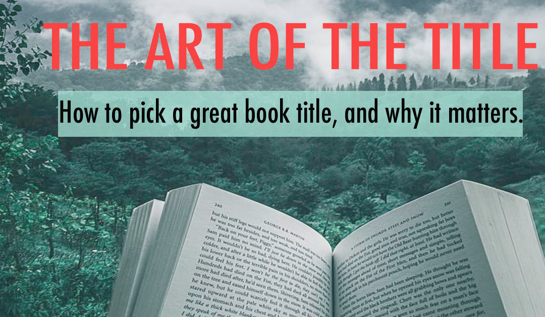 The Art of the Title How to Pick a Great Book Title, and why it